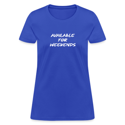 Available For Weekends Women's Contoured T-Shirt - royal blue