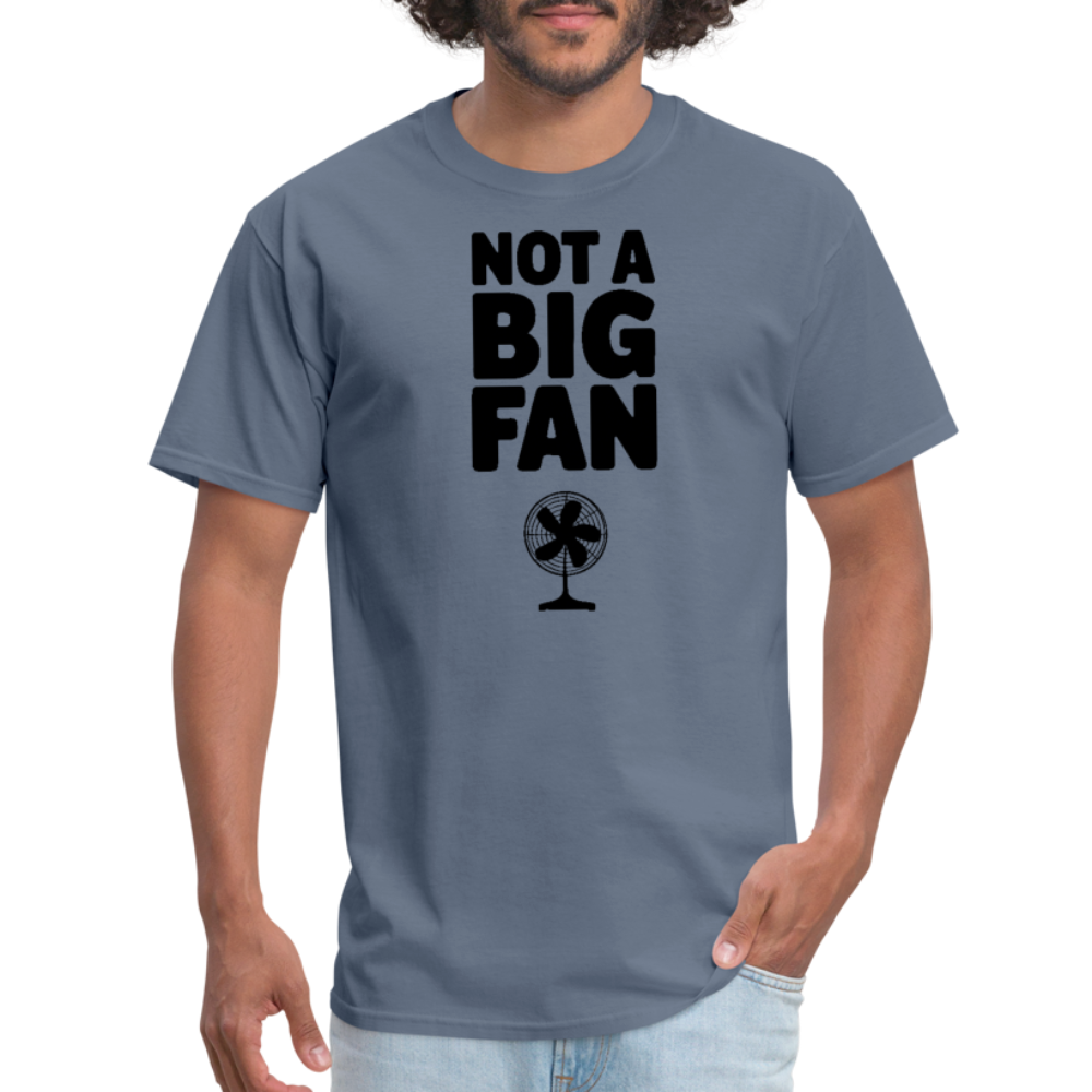 Not A Big Fan (Funny, Sarcasm) T-Shirt - denim