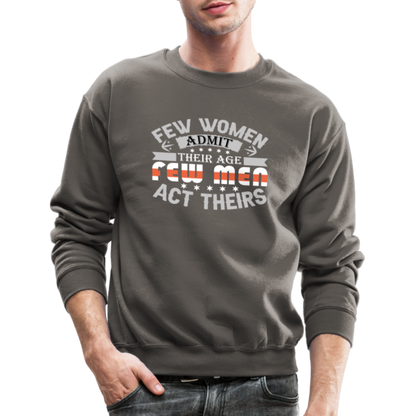 Few Women Admit Their Age, Few Men Act Theirs Sweatshirt - asphalt gray