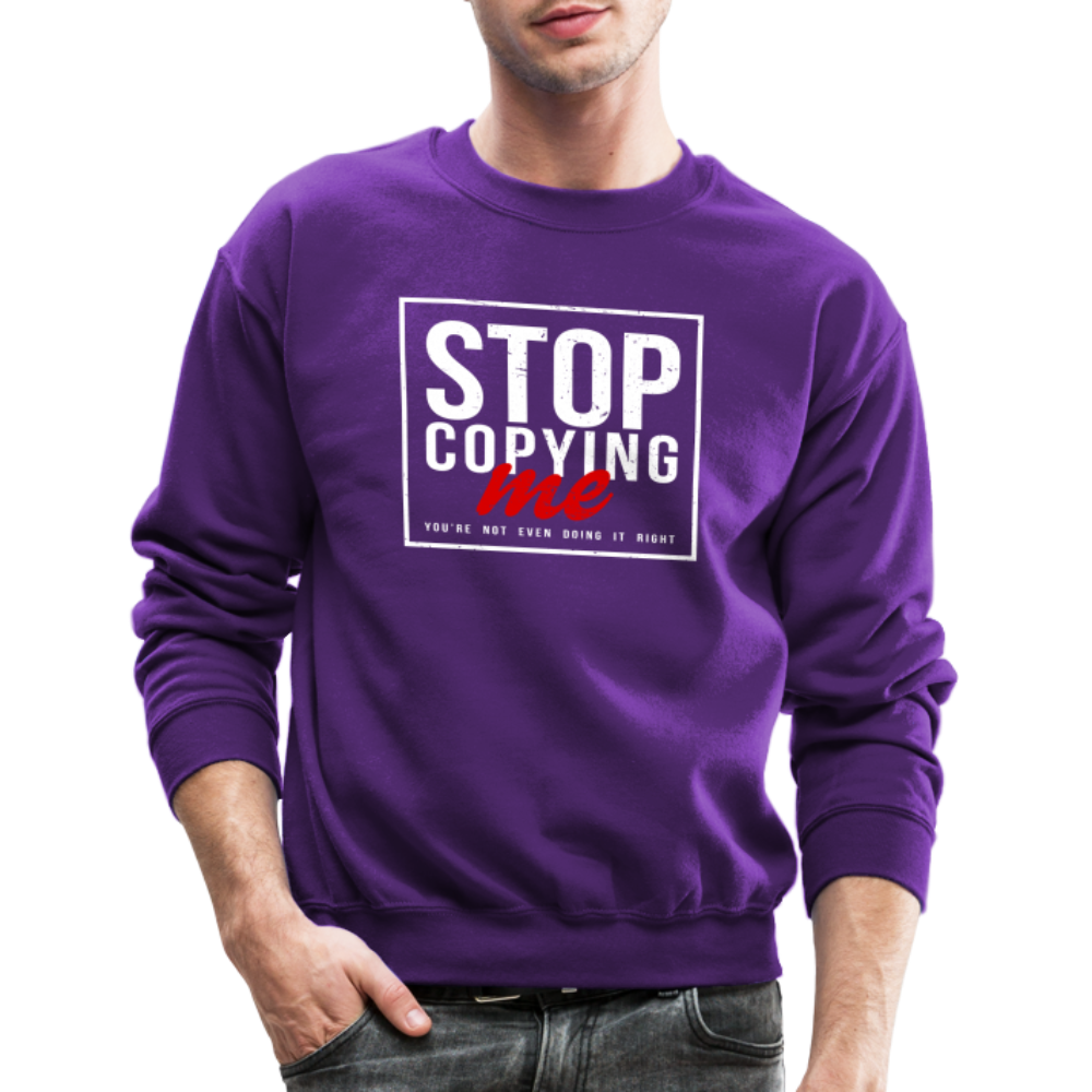 Stop Copying Me You're Not Even Doing It Right Sweatshirt - purple