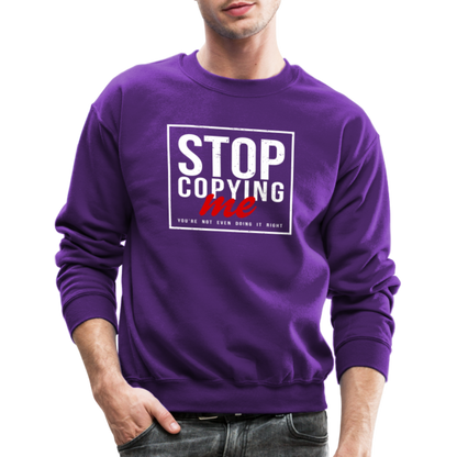 Stop Copying Me You're Not Even Doing It Right Sweatshirt - purple