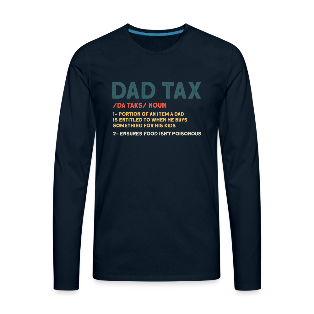 Dad Tax Meaning Long Sleeve T-Shirt (Da Taks / Noun) - deep navy