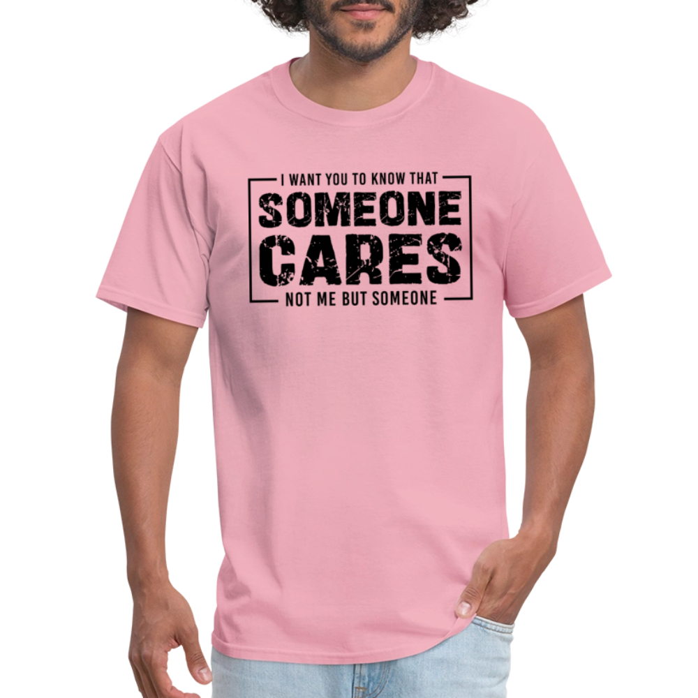 Someone Cares, Not Me (Sarcasm) T-Shirt - pink