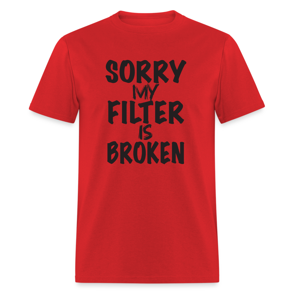 Sorry My Filter Is Broken T-Shirt - red