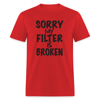 Sorry My Filter Is Broken T-Shirt - red