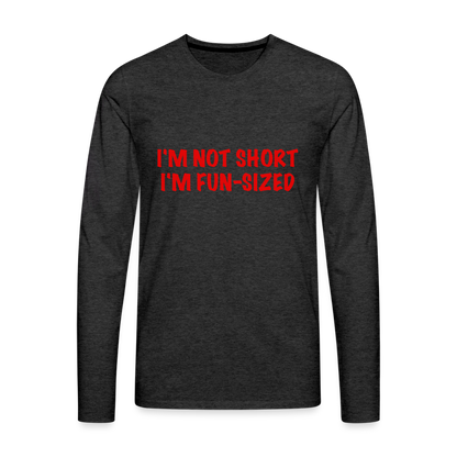 I'm Not Short I'm Fun Sized Men's Premium Long Sleeve T-Shirt - charcoal grey