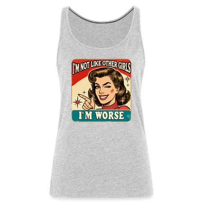 I'm Not Like Other Girls I'm Worse (Sassy Women’s Tank Top) - heather gray