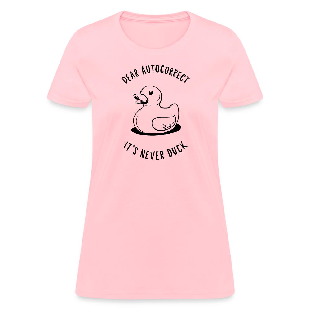 Dear Autocorrect It's Never Duck Women's Contoured T-Shirt - pink