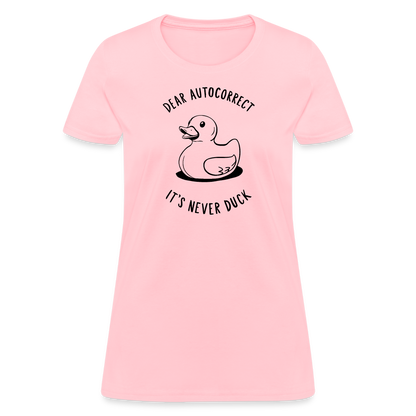 Dear Autocorrect It's Never Duck Women's Contoured T-Shirt - pink