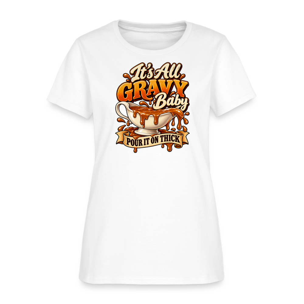It’s All Gravy Baby – Pour It On Thick Women’s T-Shirt - white