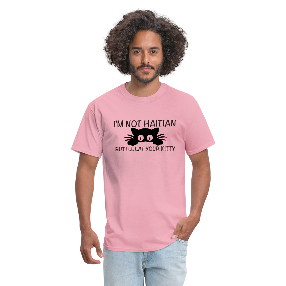 I'm Not Haitian But I'll Eat Your Kitty T-Shirt - pink