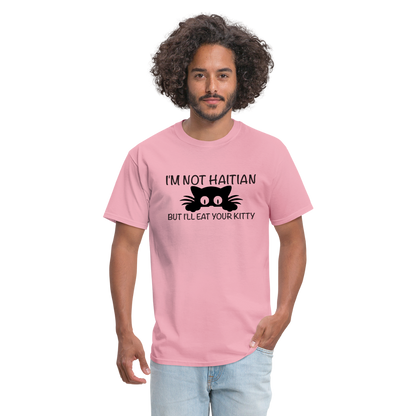 I'm Not Haitian But I'll Eat Your Kitty T-Shirt - pink