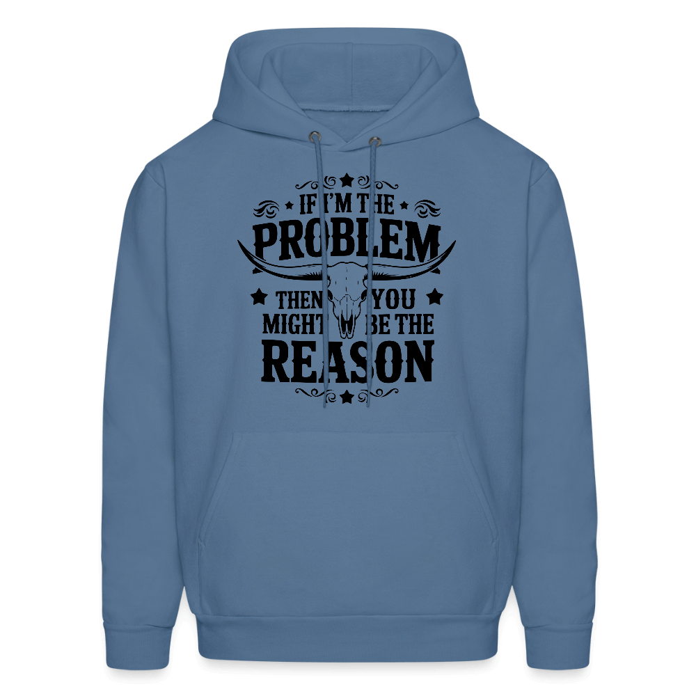 If I'm The Problem Then You Might Be The Reason Hoodie - denim blue