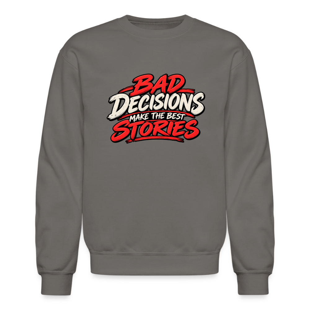 Bad Decisions Make the Best Stories Funny Sweatshirt Color: Asphalt Gray