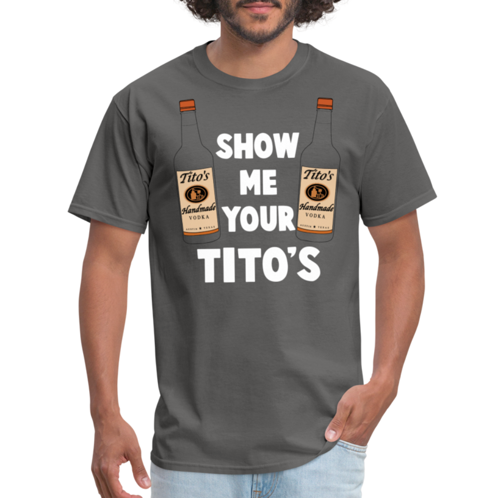 Show Me Your Tito's (Funny Vodka Humor) T-Shirt - charcoal