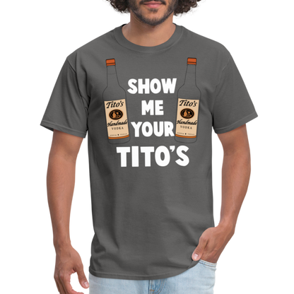 Show Me Your Tito's (Funny Vodka Humor) T-Shirt - charcoal