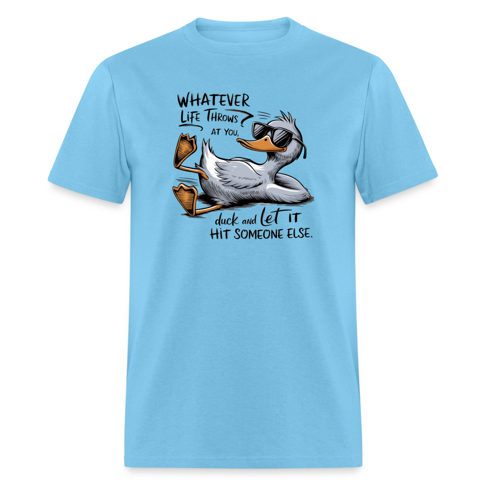 Whatever Life Throws At You, Duck Let It Hit Someone Else T-Shirt - aquatic blue