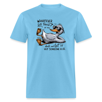 Whatever Life Throws At You, Duck Let It Hit Someone Else T-Shirt - aquatic blue