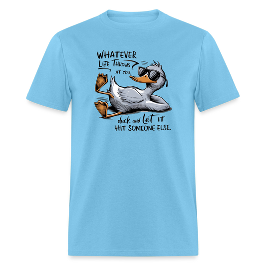 Whatever Life Throws At You, Duck Let It Hit Someone Else T-Shirt - aquatic blue