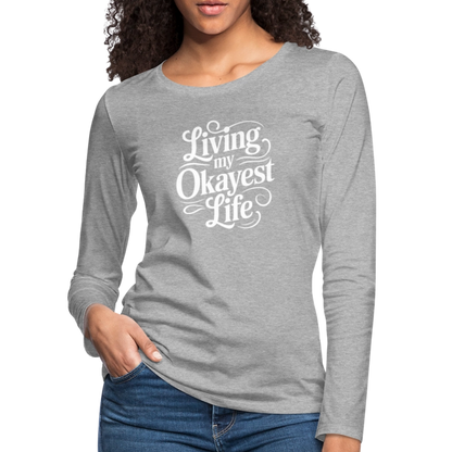 Living My Okayest Life Women's Premium Long Sleeve T-Shirt - heather gray