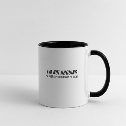 I'm Not Arguing I'm Just Explaining Why I'm Right Coffee Mug - white/black