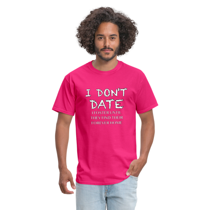 I Don't Date, I Foster Home T-Shirt (Funny Dating Humor) - fuchsia