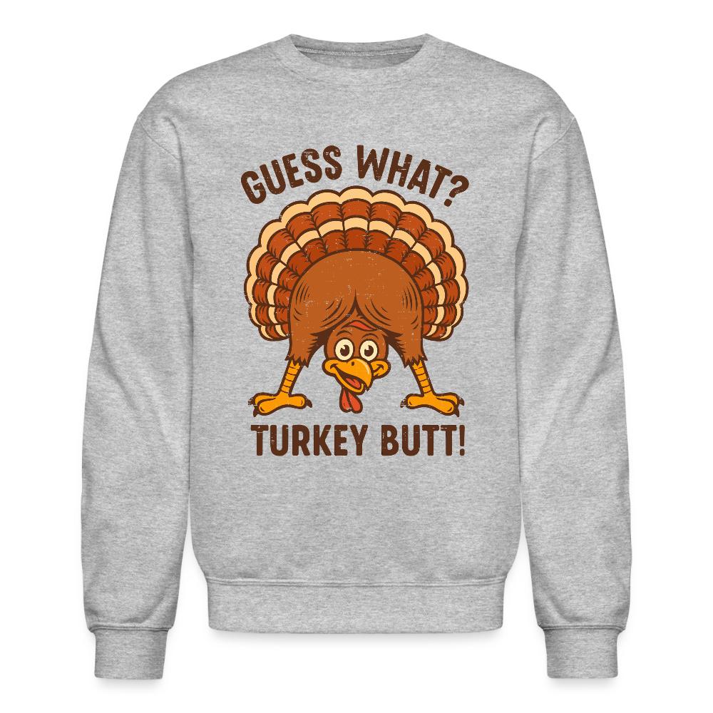 Guess What Turkey Butt Sweatshirt – Funny Fall & Thanksgiving Humor Color: heather gray