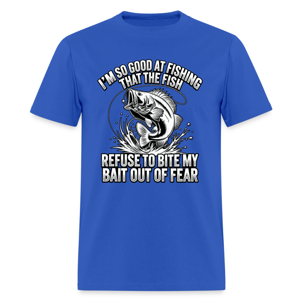 I’m So Good at Fishing the Fish Refuse to Bite T-Shirt Color: Royal Blue