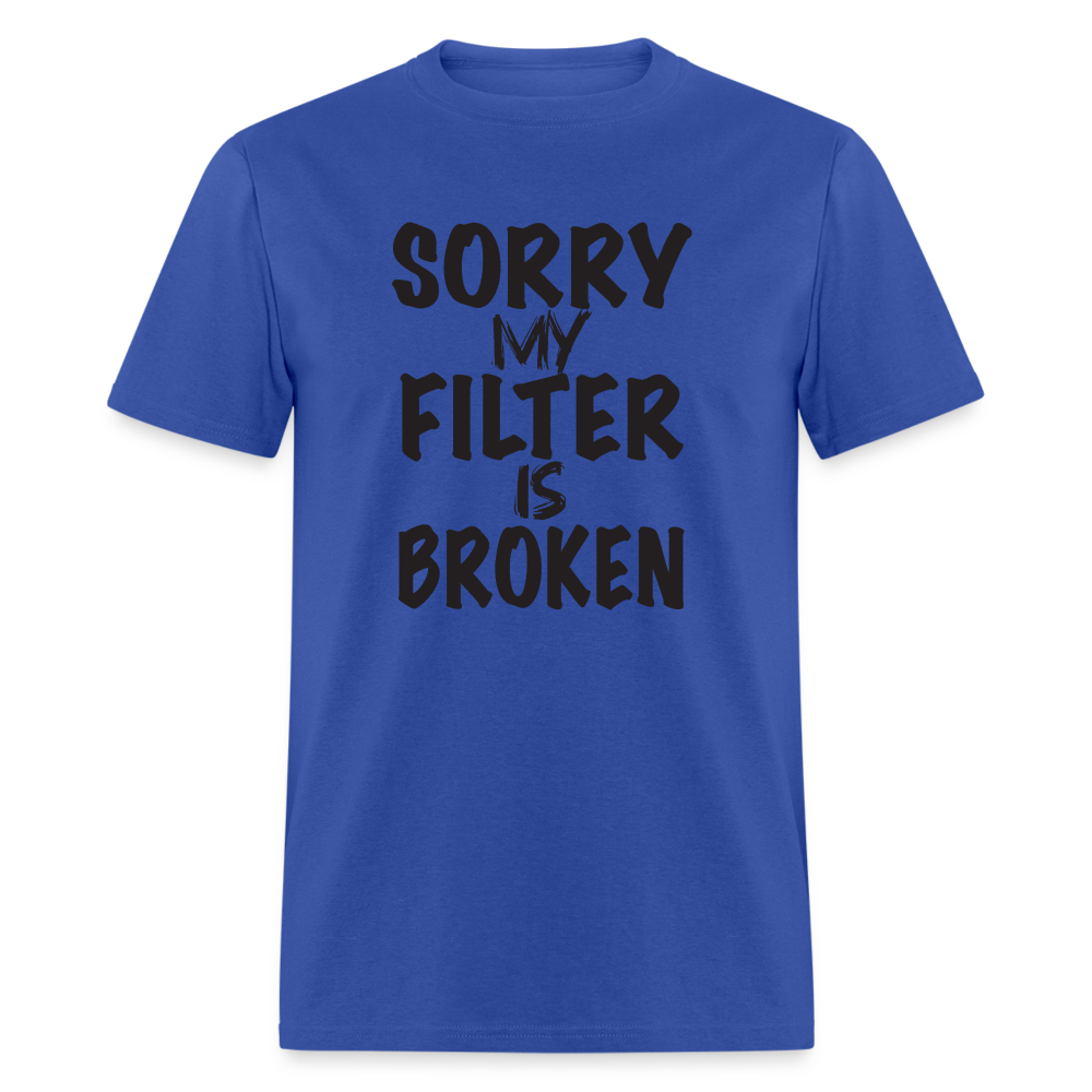 Sorry My Filter Is Broken T-Shirt - royal blue