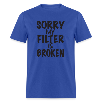 Sorry My Filter Is Broken T-Shirt - royal blue