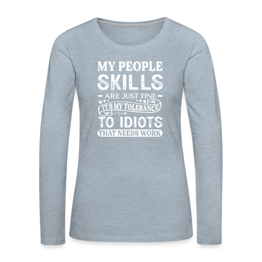 My People Skills Are Just Fine Women's Premium Long Sleeve T-Shirt - heather ice blue