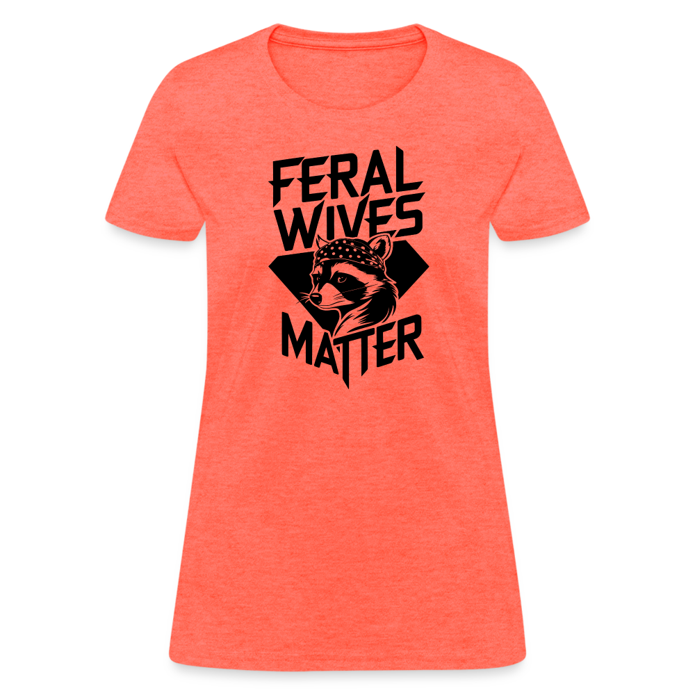 Feral Wives Matter Women's Contoured T-Shirt - heather coral