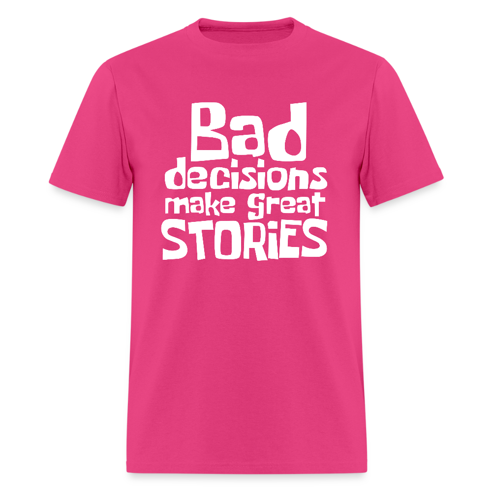 Bad Decisions Make Great Stories T-Shirt (White Letters) - fuchsia