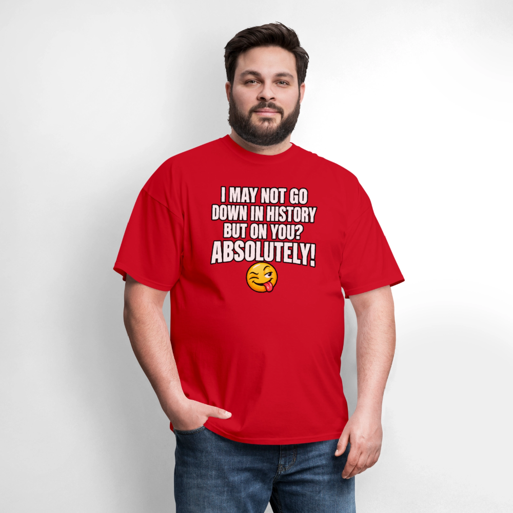 I May Not Go Down in History But On You Definitely T-Shirt Color: Blue Dusk