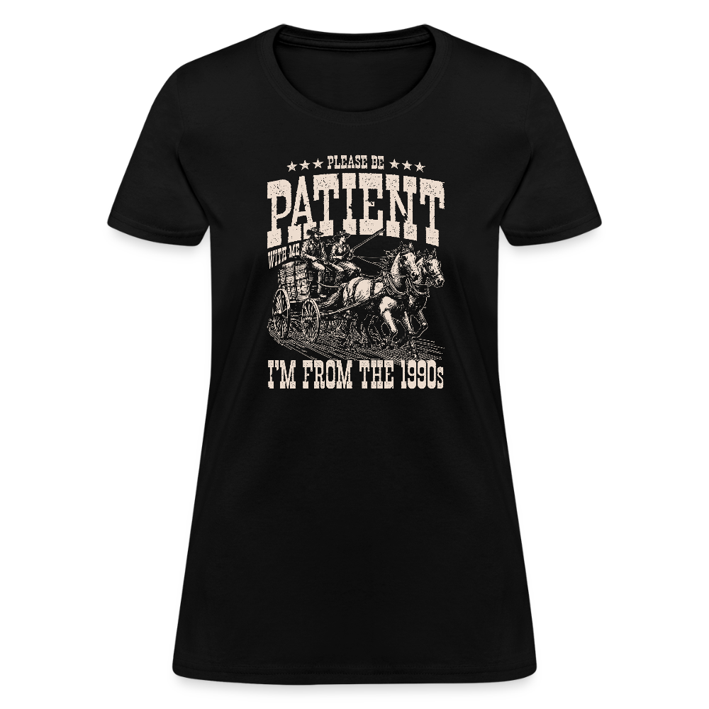 Please Be Patient I'm from the 1900s Women's Contoured T-Shirt - black