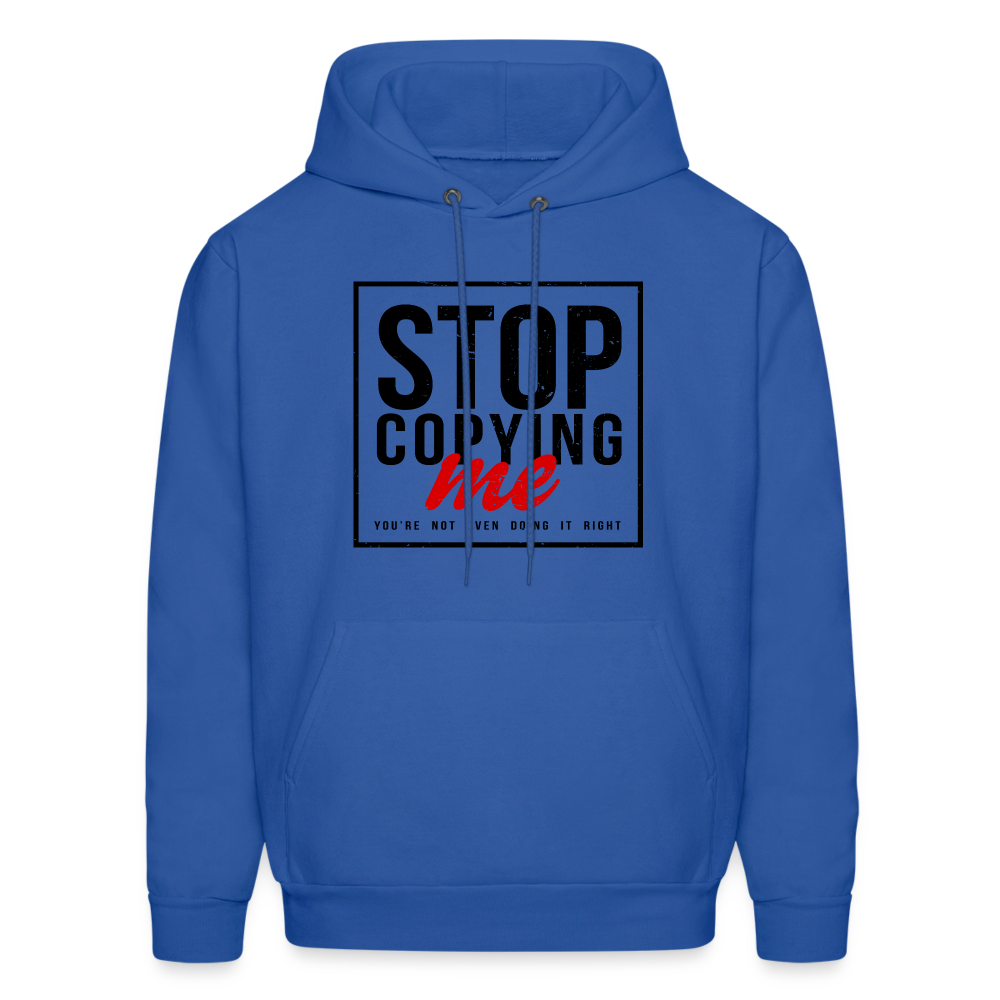 Stop Copying Me You're Not Even Doing It Right Hoodie - royal blue