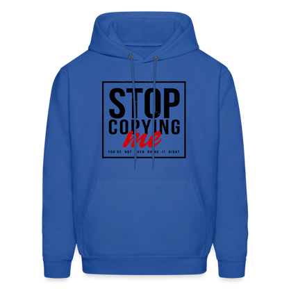 Stop Copying Me You're Not Even Doing It Right Hoodie - royal blue