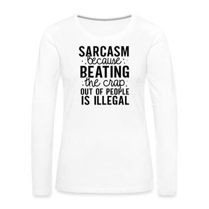 Sarcasm Because Beating People Is Illegal Women's Long Sleeve T-Shirt - white