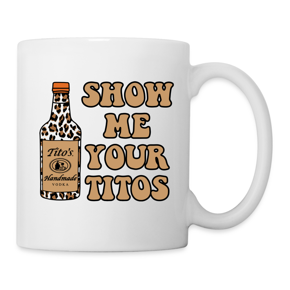 Funny Vodka (Show Me Your Tito's) Coffee Mug - white