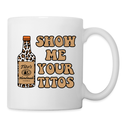 Funny Vodka (Show Me Your Tito's) Coffee Mug - white