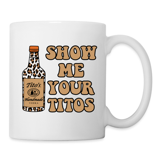 Funny Vodka (Show Me Your Tito's) Coffee Mug - white