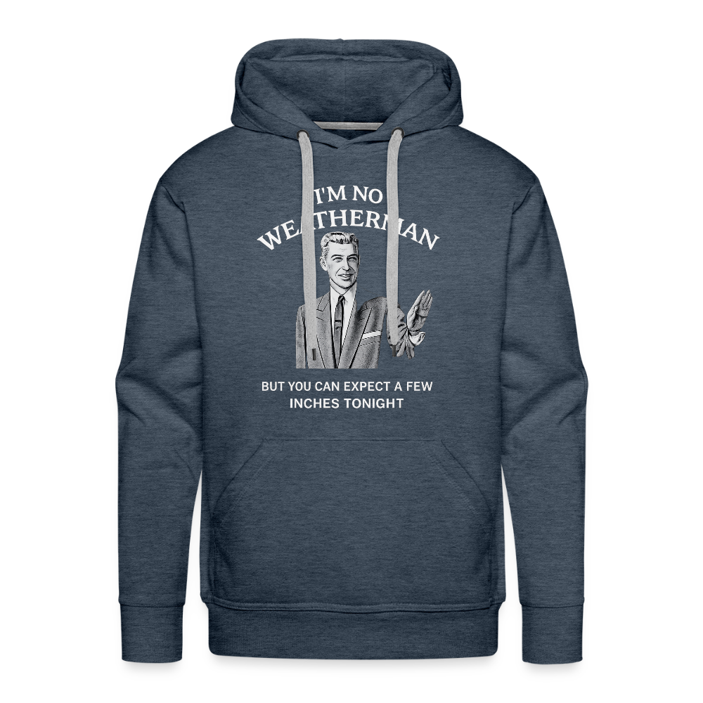 I'm No Weatherman Hoodie – Funny Adult Humor Hoodie Color: Heather Denim