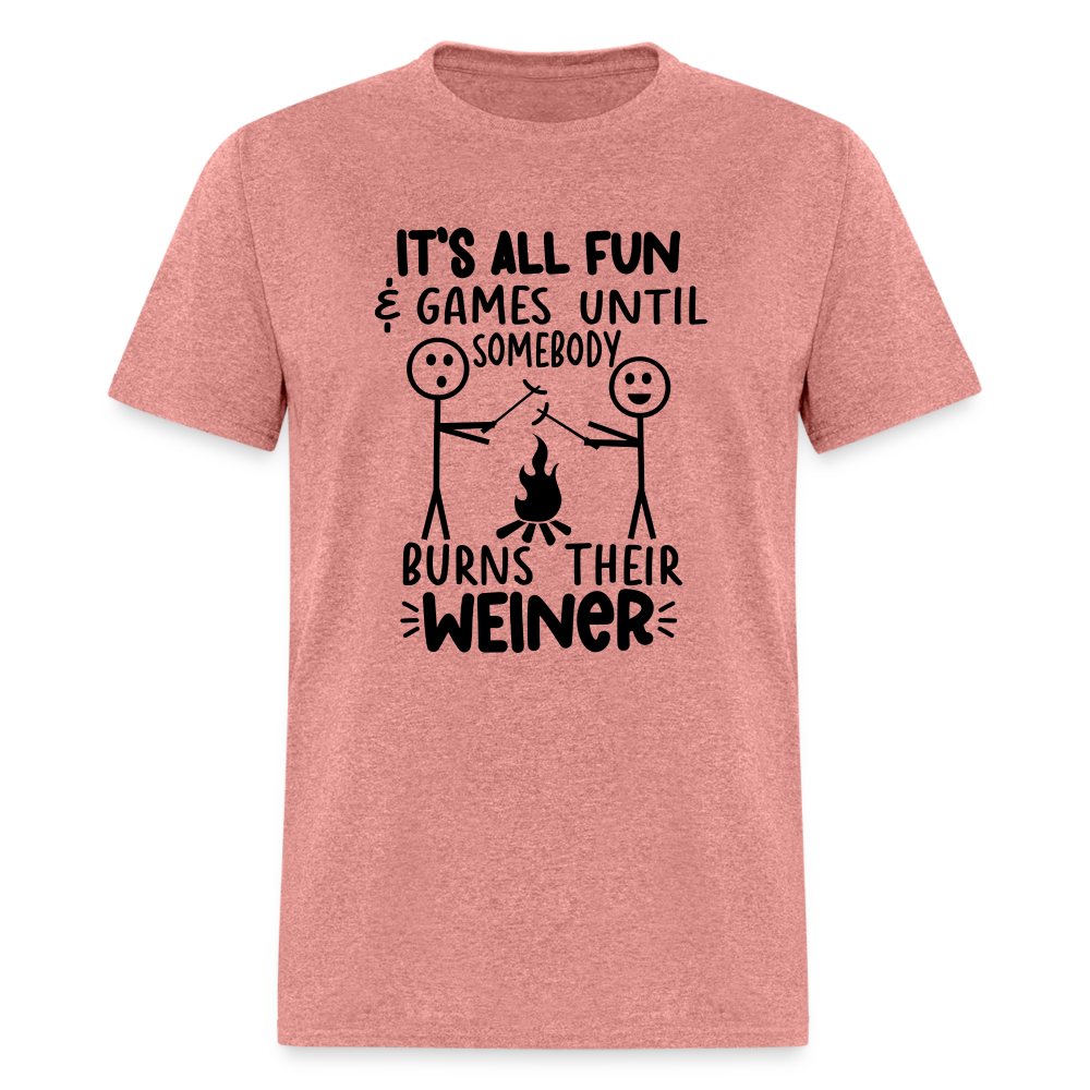 It's All Fun & Games Until Somebody Burns Their Weiner T-Shirt - heather mauve