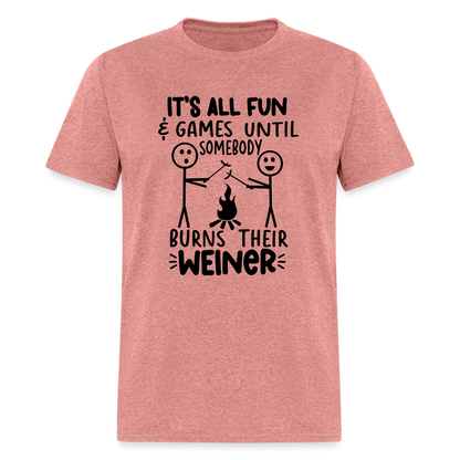 It's All Fun & Games Until Somebody Burns Their Weiner T-Shirt - heather mauve