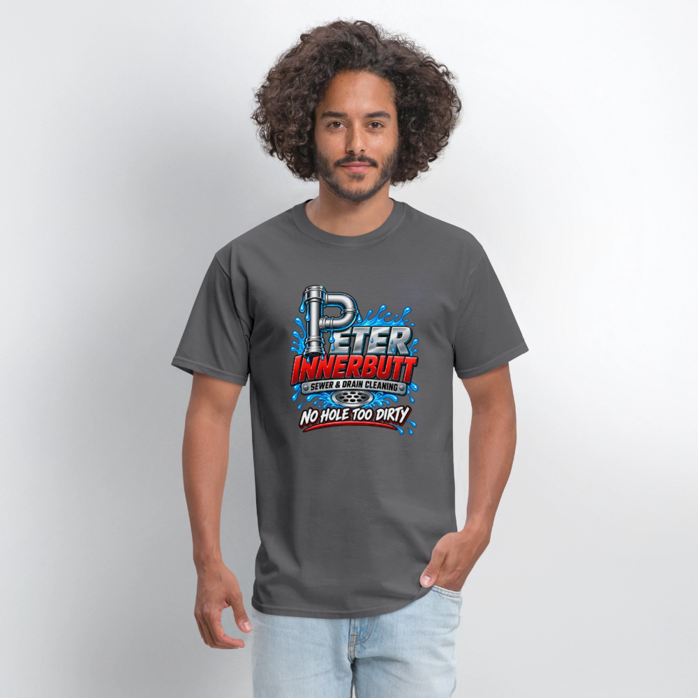 Peter Innerbutt Funny Plumber T-Shirt – No Hole Too Dirty Adult Humor Tee - charcoal
