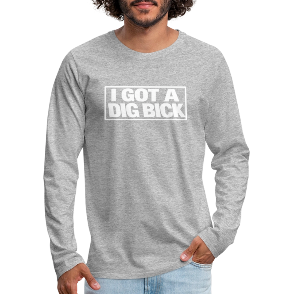 I Got A Dig Bick Funny Adult Long Sleeve Shirt Color: black