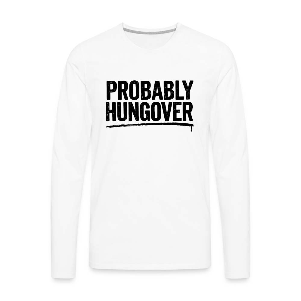 Probably Hungover Men's Premium Long Sleeve T-Shirt - white