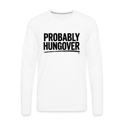 Probably Hungover Men's Premium Long Sleeve T-Shirt - white