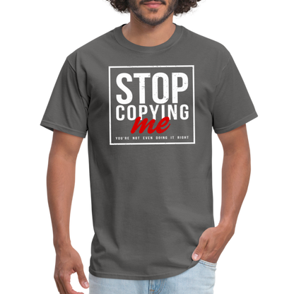 Stop Copying Me You're Not Even Doing It Right T-Shirt - charcoal