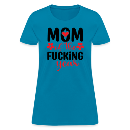 Mom of the Fucking Year Women's Contoured T-Shirt - turquoise